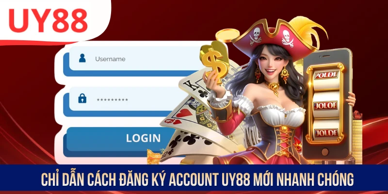 Chỉ dẫn cách đăng ký account UY88 mới nhanh chóng