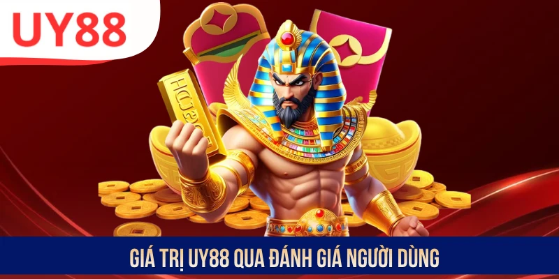 Giá trị UY88 qua đánh giá người dùng